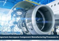 10 Important Aerospace Component Manufacturing Processes in 2024