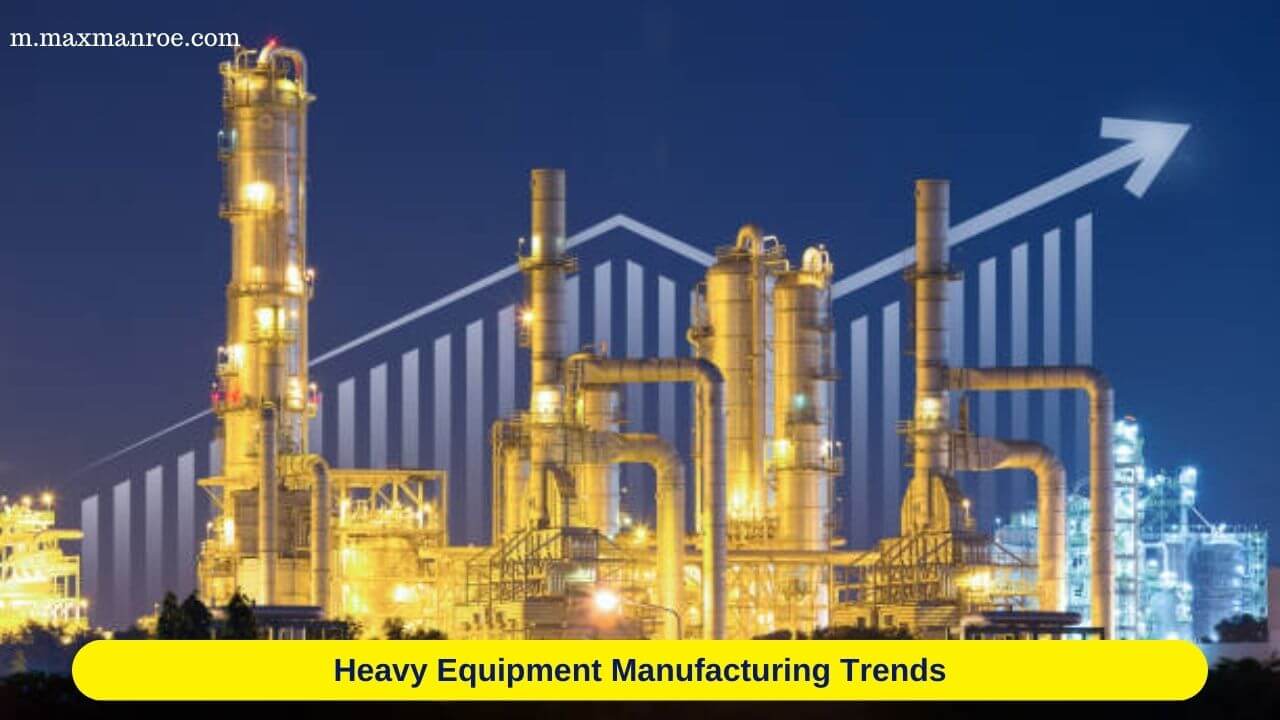 Heavy Equipment Manufacturing Trends